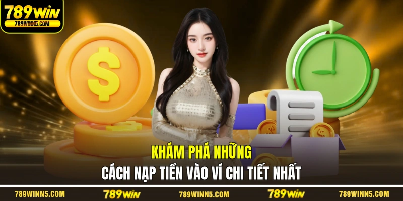 Khám phá những cách nạp tiền vào ví chi tiết nhất