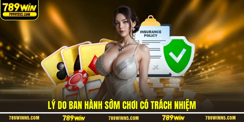 Lý do ban hành sớm chơi có trách nhiệm
