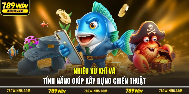 Nhiều vũ khí và tính năng giúp xây dựng chiến thuật